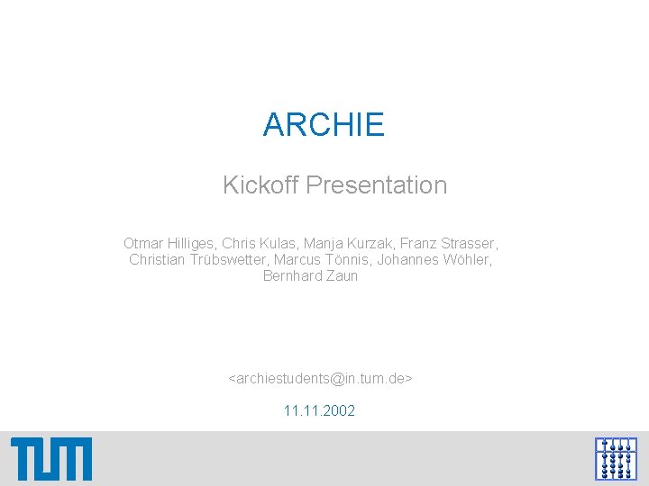ARCHIE Kickoff Presentation Otmar Hilliges, Chris Kulas, Manja Kurzak, Franz Strasser, Christian Trübswetter, Marcus ARCHIE Kickoff Presentation Otmar Hilliges, Chris Kulas, Manja Kurzak, Franz Strasser, Christian Trübswetter, Marcus