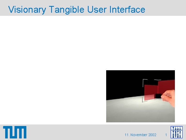 Visionary Tangible User Interface 11. November 2002 1 Visionary Tangible User Interface 11. November 2002 1