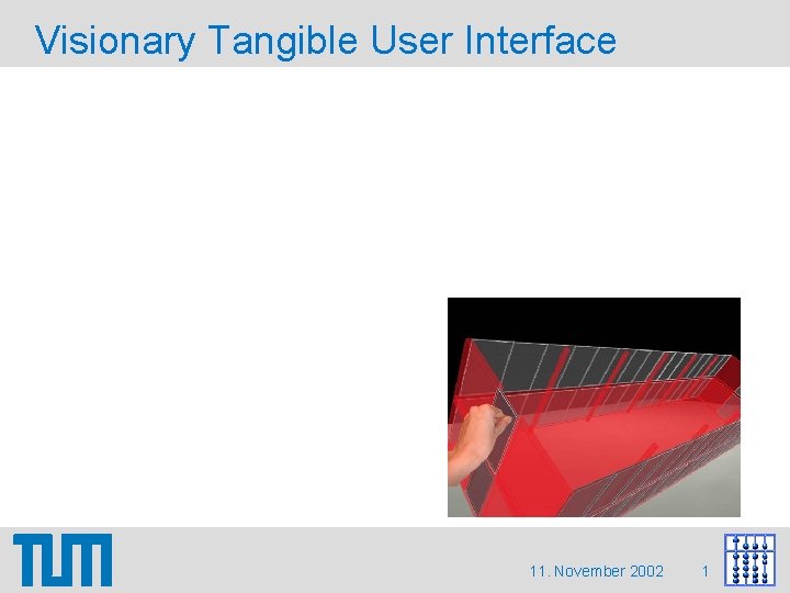 Visionary Tangible User Interface 11. November 2002 1 Visionary Tangible User Interface 11. November 2002 1