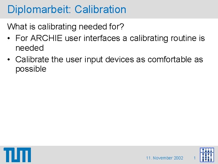 Diplomarbeit: Calibration What is calibrating needed for? • For ARCHIE user interfaces a calibrating Diplomarbeit: Calibration What is calibrating needed for? • For ARCHIE user interfaces a calibrating