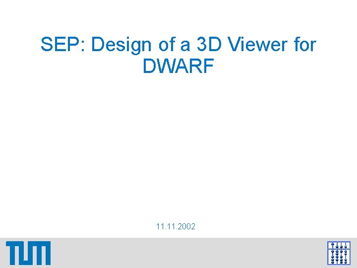 SEP: Design of a 3 D Viewer for DWARF 11. 2002 SEP: Design of a 3 D Viewer for DWARF 11. 2002
