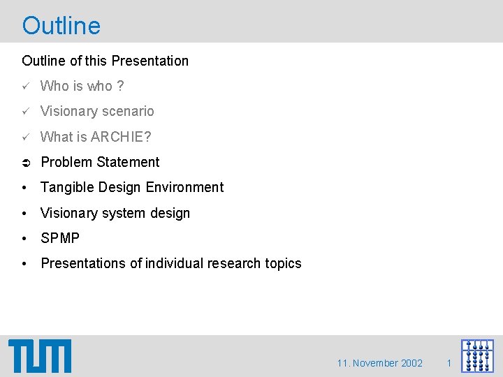 Outline of this Presentation Who is who ? Visionary scenario What is ARCHIE? Problem Outline of this Presentation Who is who ? Visionary scenario What is ARCHIE? Problem