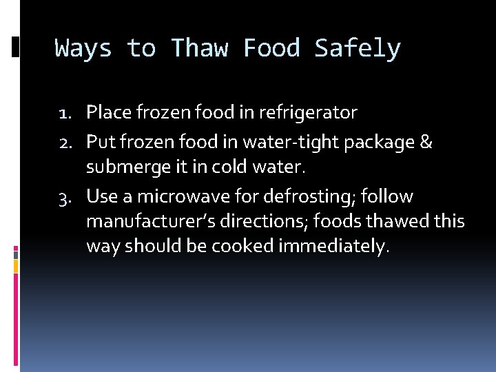 Ways to Thaw Food Safely 1. Place frozen food in refrigerator 2. Put frozen
