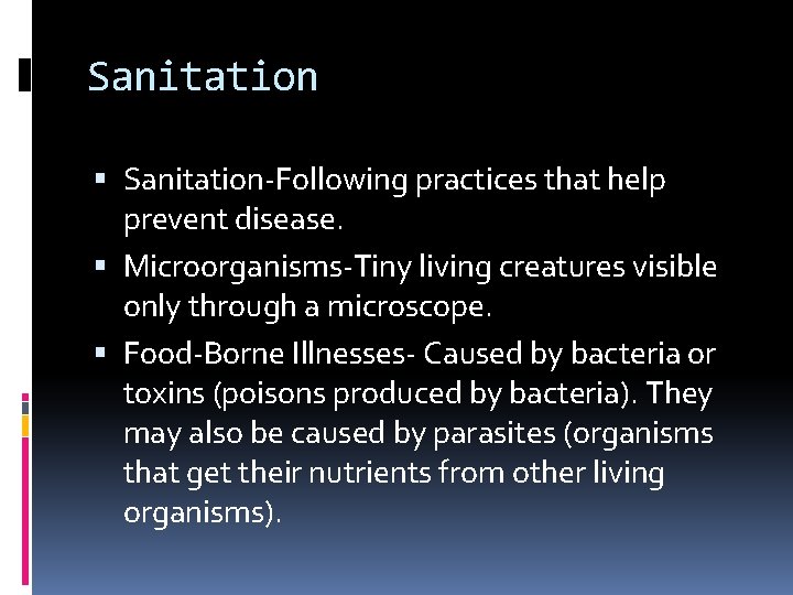 Sanitation Sanitation-Following practices that help prevent disease. Microorganisms-Tiny living creatures visible only through a