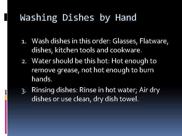 Washing Dishes by Hand 1. Wash dishes in this order: Glasses, Flatware, dishes, kitchen