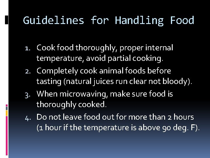 Guidelines for Handling Food 1. Cook food thoroughly, proper internal temperature, avoid partial cooking.