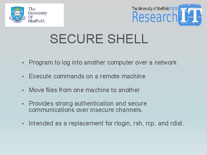 SECURE SHELL • Program to log into another computer over a network • Execute SECURE SHELL • Program to log into another computer over a network • Execute