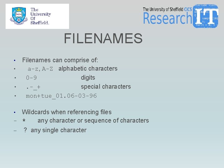 FILENAMES Filenames can comprise of: • a-z, A-Z alphabetic characters • 0 -9 digits FILENAMES Filenames can comprise of: • a-z, A-Z alphabetic characters • 0 -9 digits