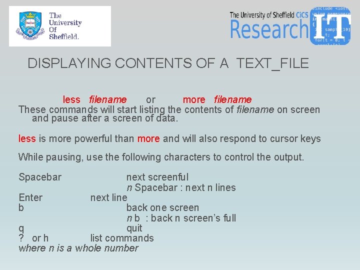 DISPLAYING CONTENTS OF A TEXT_FILE less filename or more filename These commands will start DISPLAYING CONTENTS OF A TEXT_FILE less filename or more filename These commands will start