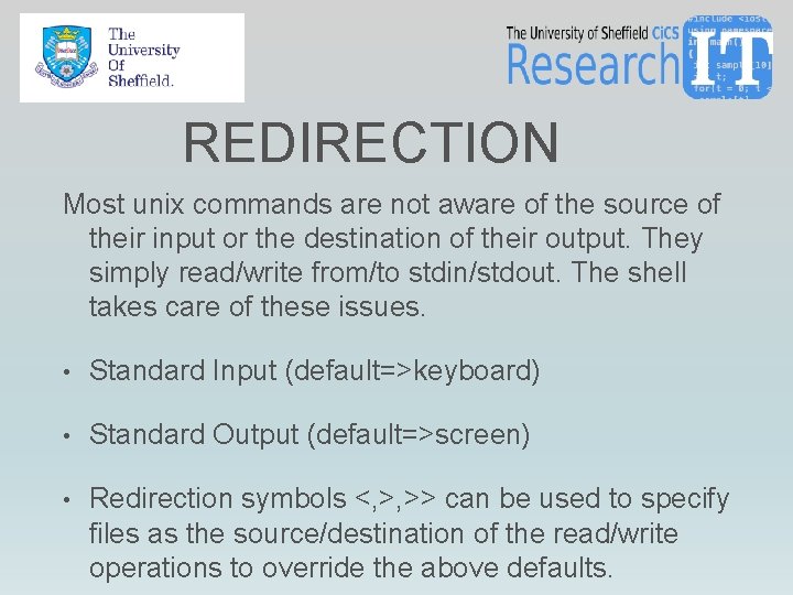 REDIRECTION Most unix commands are not aware of the source of their input or REDIRECTION Most unix commands are not aware of the source of their input or