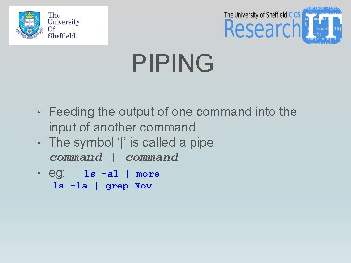 PIPING • Feeding the output of one command into the input of another command PIPING • Feeding the output of one command into the input of another command