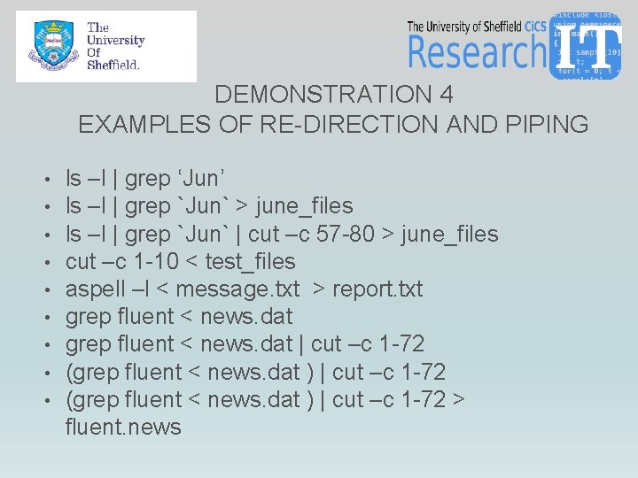DEMONSTRATION 4 EXAMPLES OF RE-DIRECTION AND PIPING • • • ls –l | grep DEMONSTRATION 4 EXAMPLES OF RE-DIRECTION AND PIPING • • • ls –l | grep