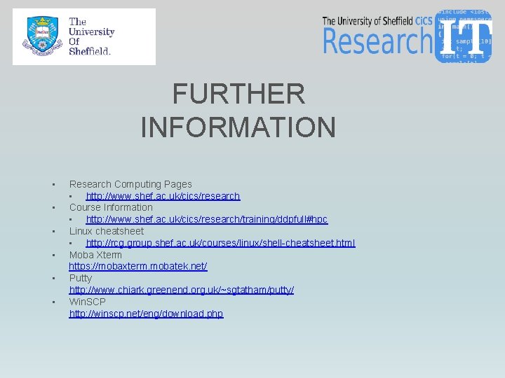 FURTHER INFORMATION Research Computing Pages • http: //www. shef. ac. uk/cics/research • Course Information FURTHER INFORMATION Research Computing Pages • http: //www. shef. ac. uk/cics/research • Course Information