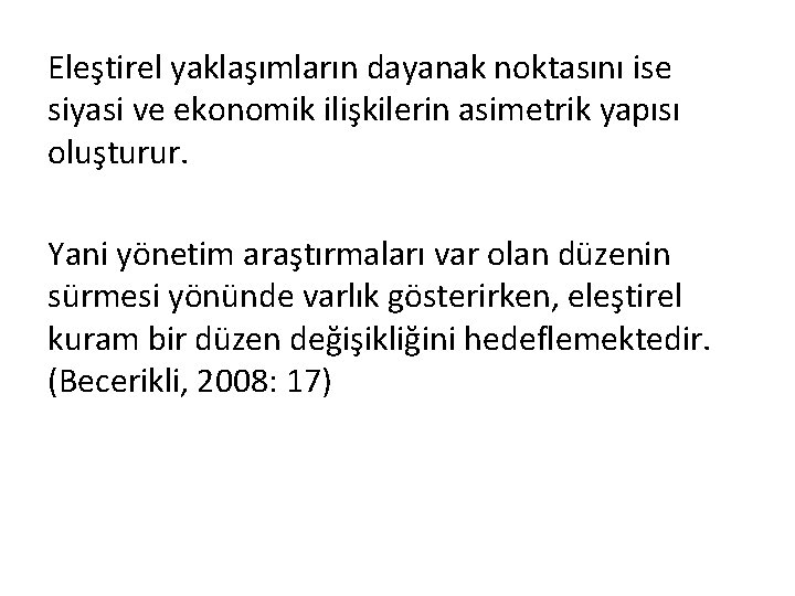 Eleştirel yaklaşımların dayanak noktasını ise siyasi ve ekonomik ilişkilerin asimetrik yapısı oluşturur. Yani yönetim