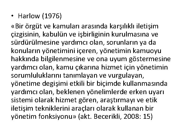  • Harlow (1976) «Bir örgüt ve kamuları arasında karşılıklı iletişim çizgisinin, kabulün ve