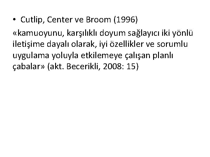  • Cutlip, Center ve Broom (1996) «kamuoyunu, karşılıklı doyum sağlayıcı iki yönlü iletişime