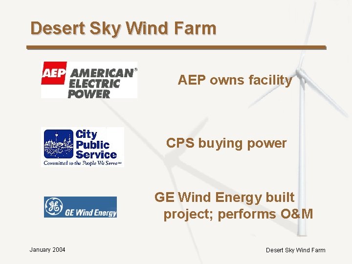 Desert Sky Wind Farm AEP owns facility CPS buying power GE Wind Energy built Desert Sky Wind Farm AEP owns facility CPS buying power GE Wind Energy built