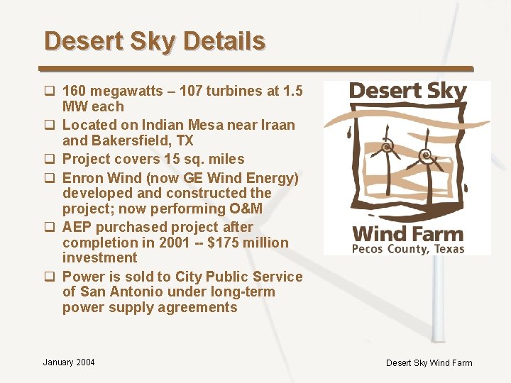 Desert Sky Details q 160 megawatts – 107 turbines at 1. 5 MW each Desert Sky Details q 160 megawatts – 107 turbines at 1. 5 MW each
