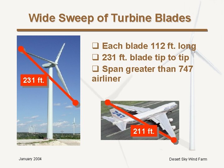 Wide Sweep of Turbine Blades 231 ft. q Each blade 112 ft. long q Wide Sweep of Turbine Blades 231 ft. q Each blade 112 ft. long q