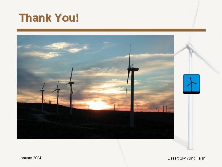 Thank You! January 2004 Desert Sky Wind Farm Thank You! January 2004 Desert Sky Wind Farm