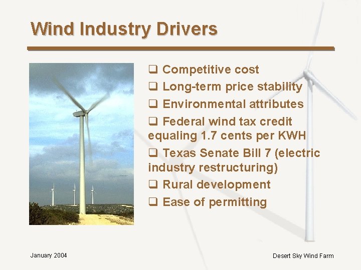 Wind Industry Drivers q Competitive cost q Long-term price stability q Environmental attributes q Wind Industry Drivers q Competitive cost q Long-term price stability q Environmental attributes q