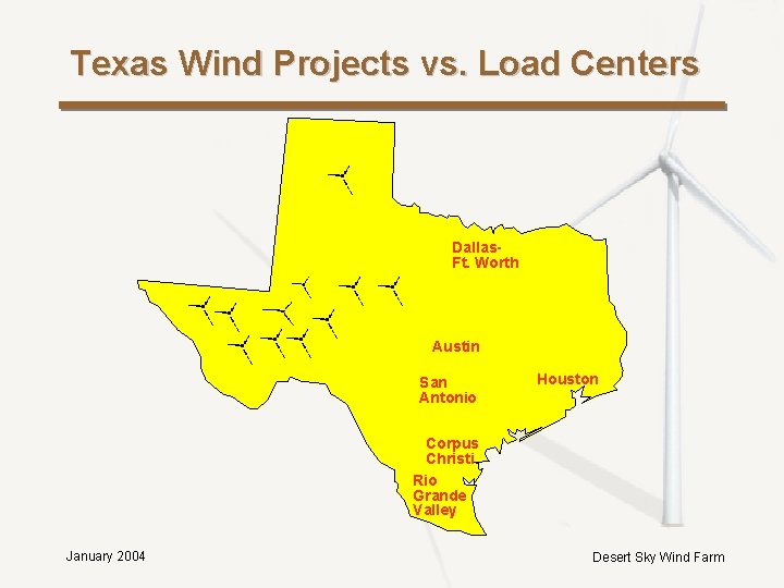 Texas Wind Projects vs. Load Centers Dallas. Ft. Worth Austin San Antonio Houston Corpus Texas Wind Projects vs. Load Centers Dallas. Ft. Worth Austin San Antonio Houston Corpus