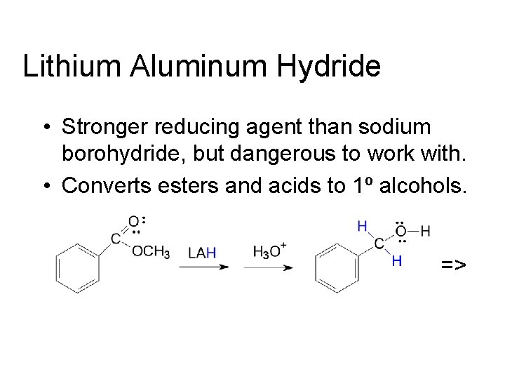 Lithium Aluminum Hydride • Stronger reducing agent than sodium borohydride, but dangerous to work