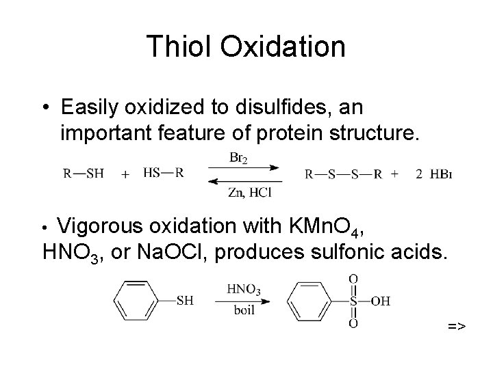 Thiol Oxidation • Easily oxidized to disulfides, an important feature of protein structure. Vigorous