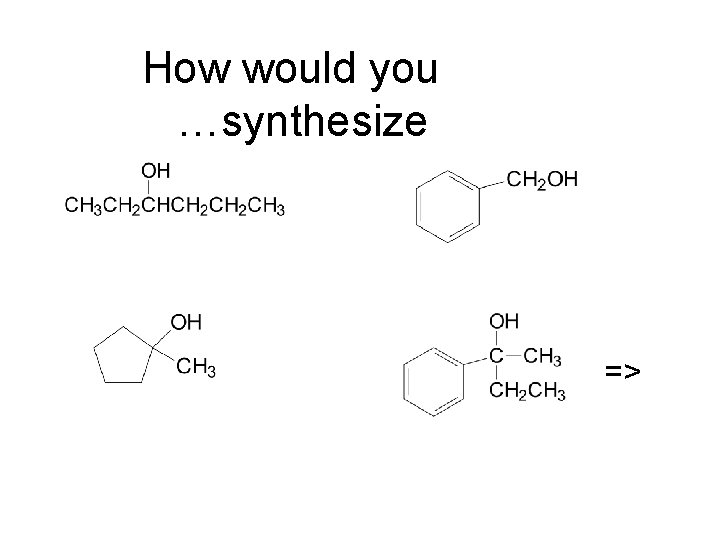 How would you …synthesize => 