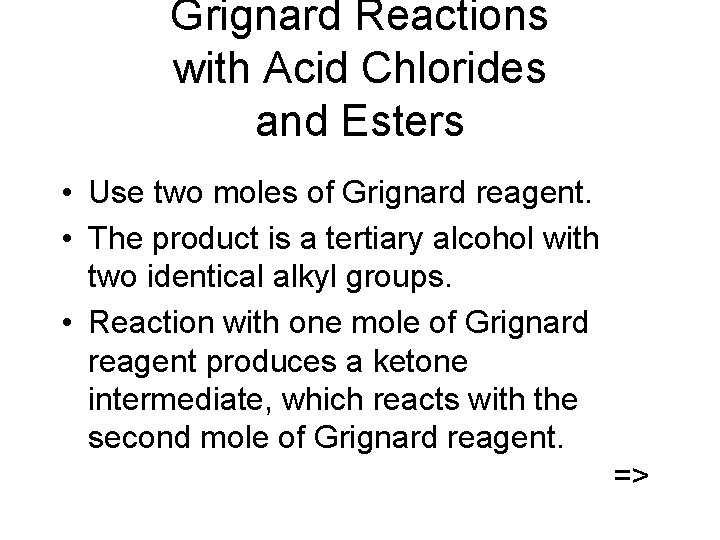 Grignard Reactions with Acid Chlorides and Esters • Use two moles of Grignard reagent.