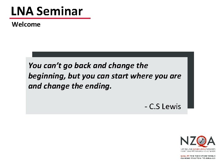 LNA Seminar Welcome You can’t go back and change the beginning, but you can