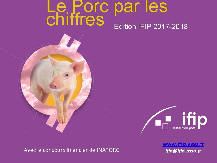 Le Porc par les chiffres Edition IFIP 2017 -2018 Avec le concours financier de