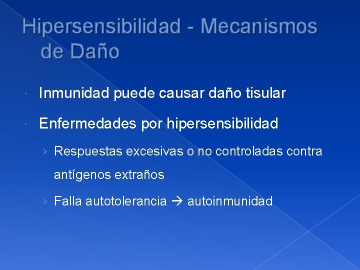 Hipersensibilidad - Mecanismos de Daño Inmunidad puede causar daño tisular Enfermedades por hipersensibilidad ›