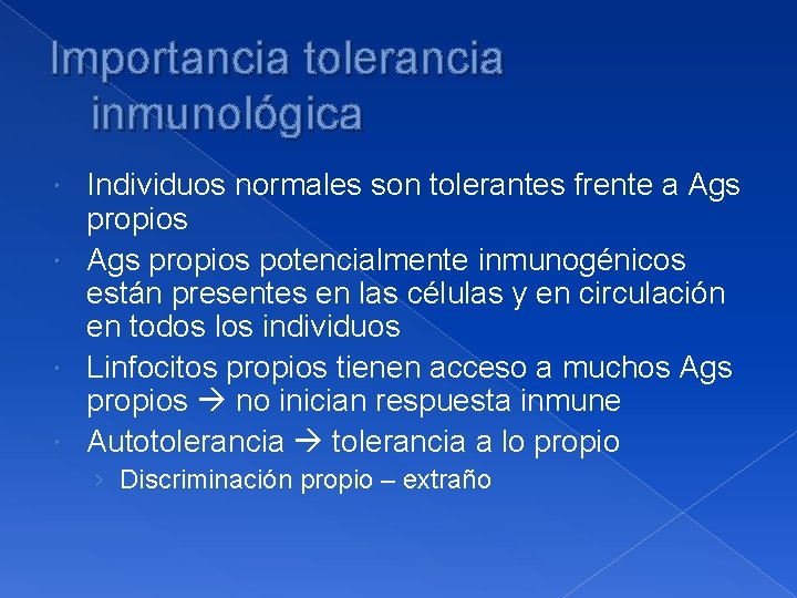 Importancia tolerancia inmunológica Individuos normales son tolerantes frente a Ags propios potencialmente inmunogénicos están