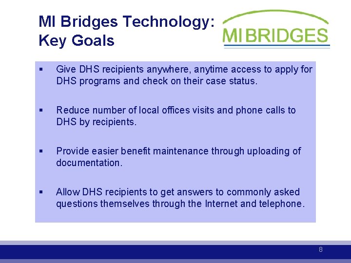 MI Bridges Technology: Key Goals § Give DHS recipients anywhere, anytime access to apply