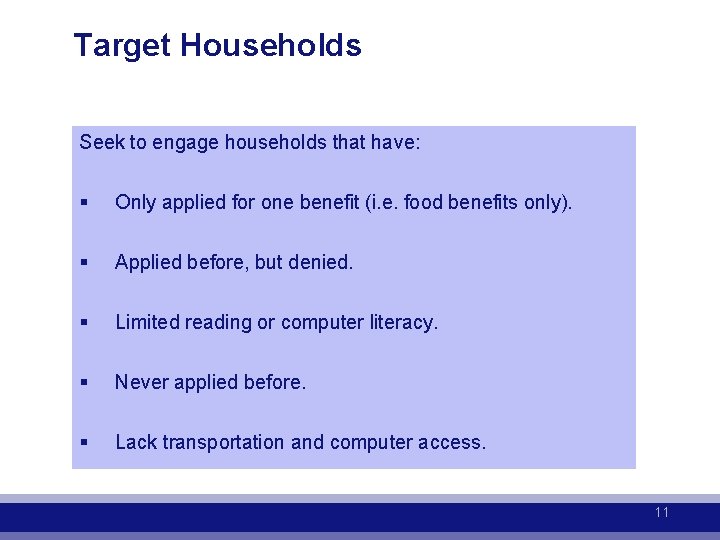 Target Households Seek to engage households that have: § Only applied for one benefit