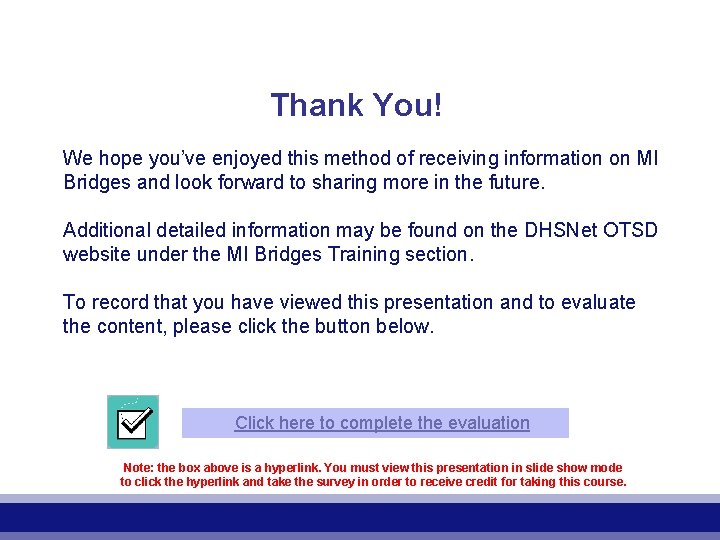 Thank You! We hope you’ve enjoyed this method of receiving information on MI Bridges