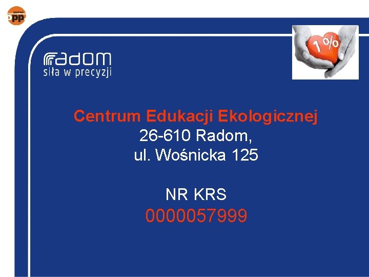 Centrum Edukacji Ekologicznej 26 -610 Radom, ul. Wośnicka 125 NR KRS 0000057999 