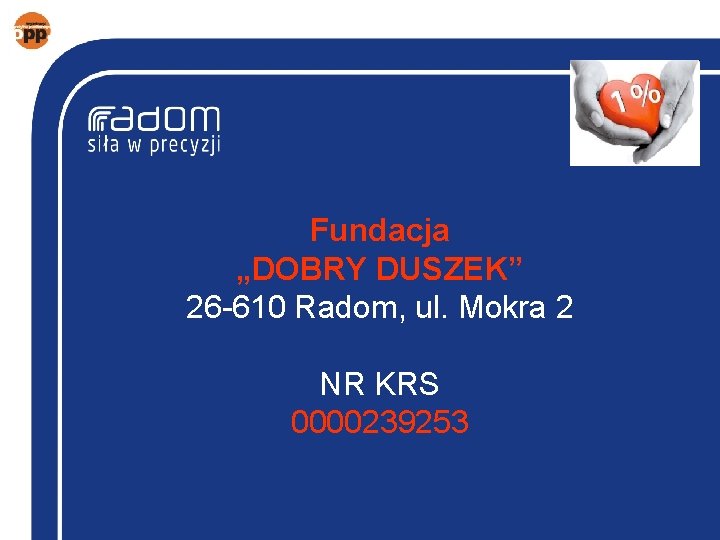 Fundacja „DOBRY DUSZEK” 26 -610 Radom, ul. Mokra 2 NR KRS 0000239253 