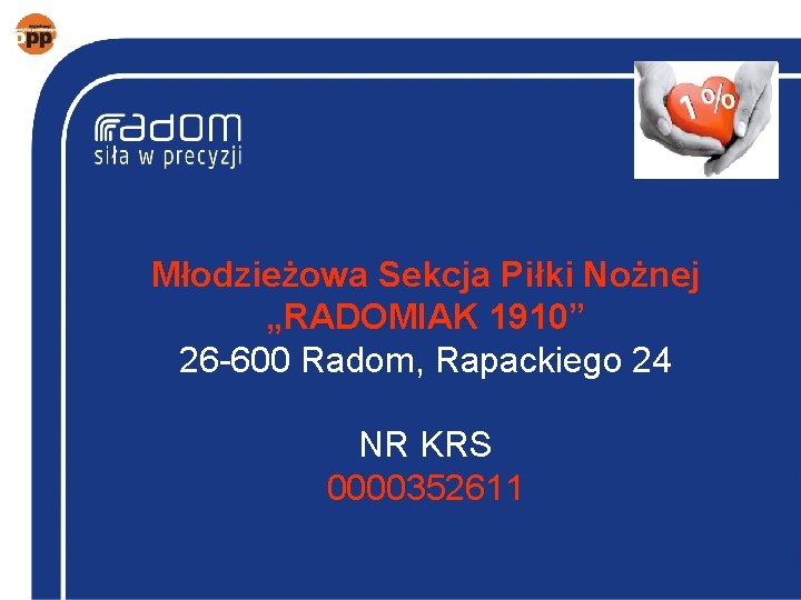 Młodzieżowa Sekcja Piłki Nożnej „RADOMIAK 1910” 26 -600 Radom, Rapackiego 24 NR KRS 0000352611