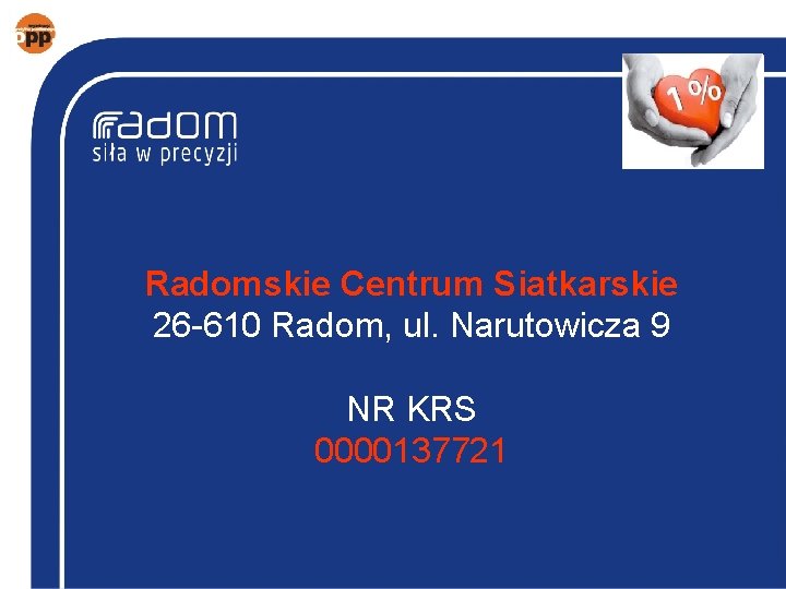 Radomskie Centrum Siatkarskie 26 -610 Radom, ul. Narutowicza 9 NR KRS 0000137721 