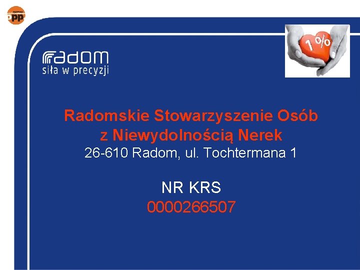 Radomskie Stowarzyszenie Osób z Niewydolnością Nerek 26 -610 Radom, ul. Tochtermana 1 NR KRS