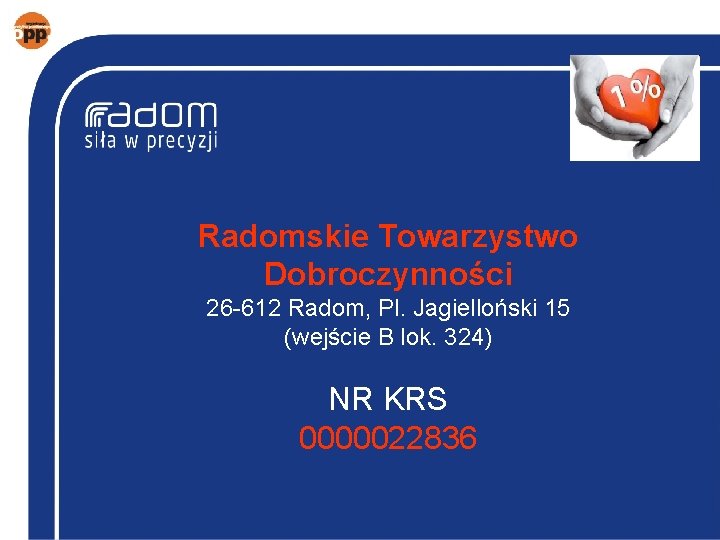 Radomskie Towarzystwo Dobroczynności 26 -612 Radom, Pl. Jagielloński 15 (wejście B lok. 324) NR