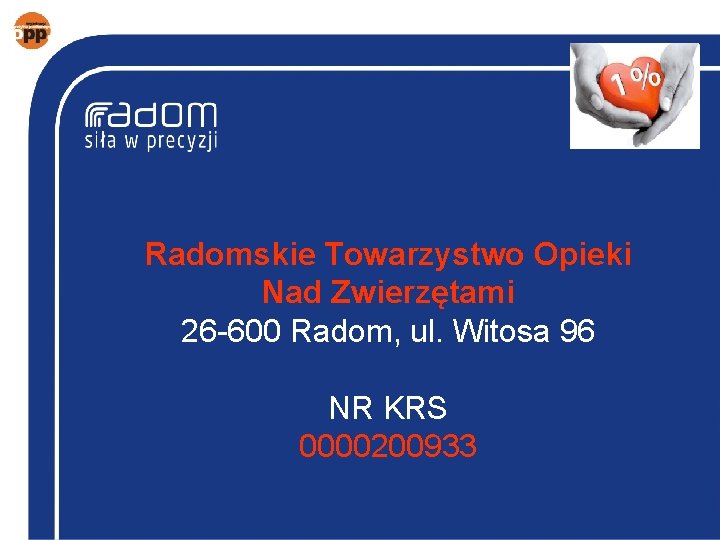 Radomskie Towarzystwo Opieki Nad Zwierzętami 26 -600 Radom, ul. Witosa 96 NR KRS 0000200933