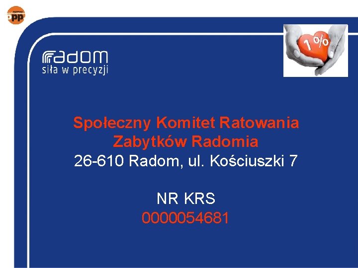 Społeczny Komitet Ratowania Zabytków Radomia 26 -610 Radom, ul. Kościuszki 7 NR KRS 0000054681