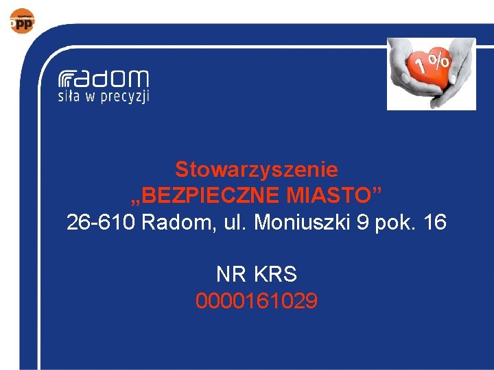 Stowarzyszenie „BEZPIECZNE MIASTO” 26 -610 Radom, ul. Moniuszki 9 pok. 16 NR KRS 0000161029