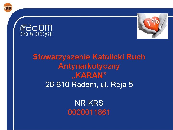 Stowarzyszenie Katolicki Ruch Antynarkotyczny „KARAN” 26 -610 Radom, ul. Reja 5 NR KRS 0000011861