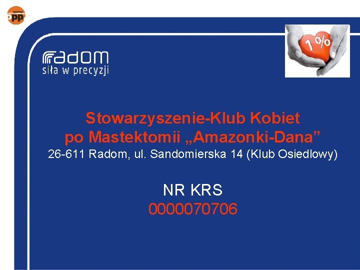 Stowarzyszenie-Klub Kobiet po Mastektomii „Amazonki-Dana” 26 -611 Radom, ul. Sandomierska 14 (Klub Osiedlowy) NR