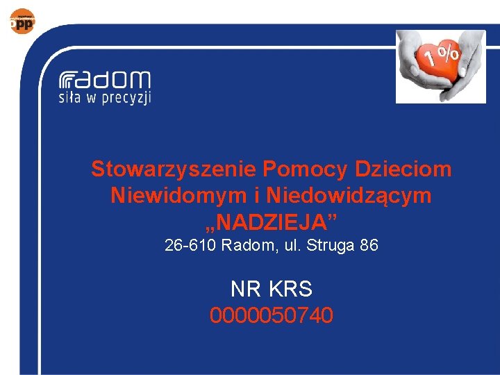 Stowarzyszenie Pomocy Dzieciom Niewidomym i Niedowidzącym „NADZIEJA” 26 -610 Radom, ul. Struga 86 NR