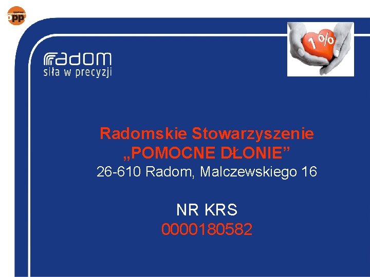 Radomskie Stowarzyszenie „POMOCNE DŁONIE” 26 -610 Radom, Malczewskiego 16 NR KRS 0000180582 